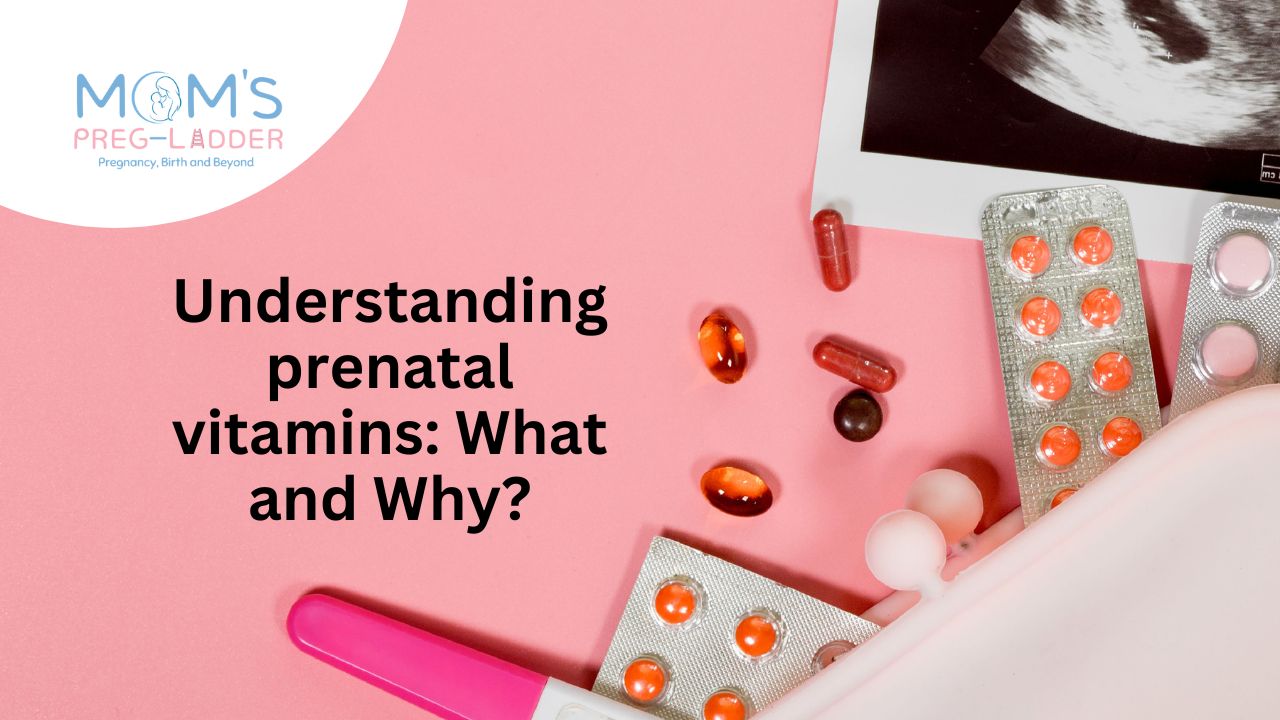 Understanding prenatal vitamins: What and Why?