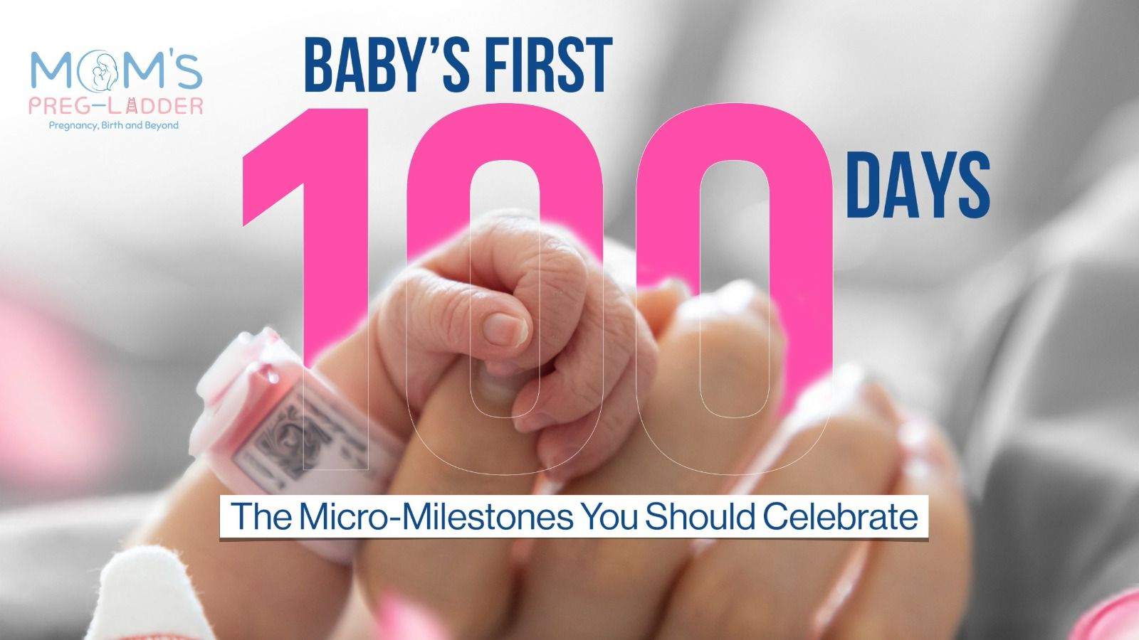 Baby’s First 100 Days: Micro-Milestones You Should Celebrate