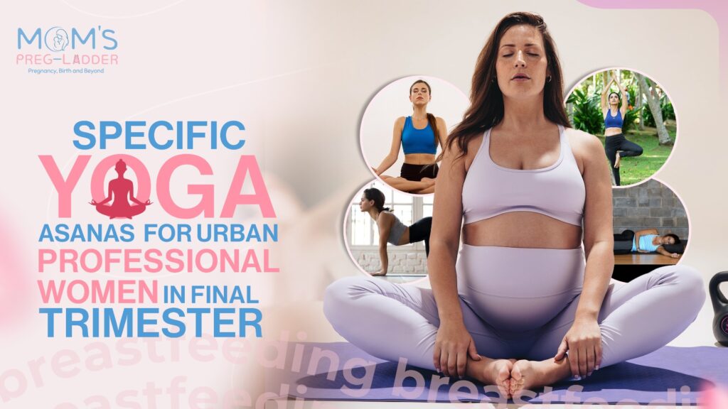 Specific yoga asanas for urban professional women in final trimester