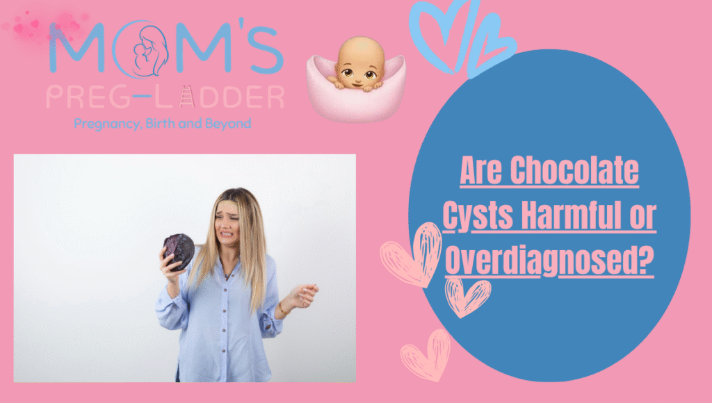 Are Chocolate Cysts Harmful or Overdiagnosed?