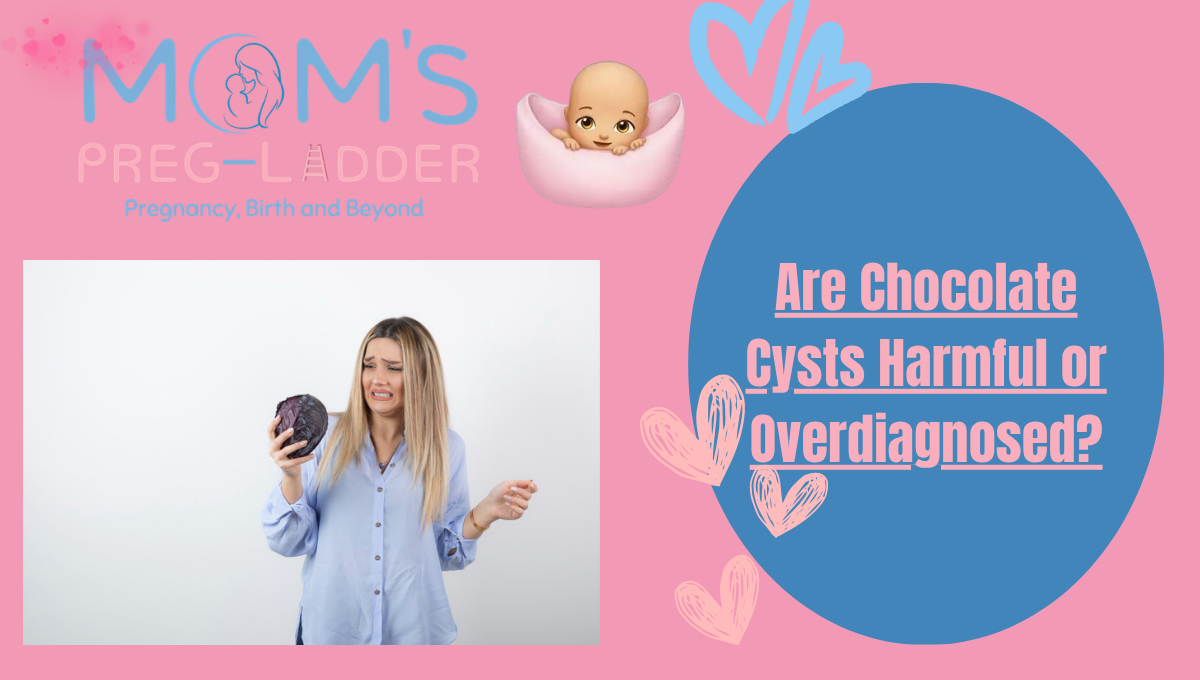 Are Chocolate Cysts Harmful or Overdiagnosed?