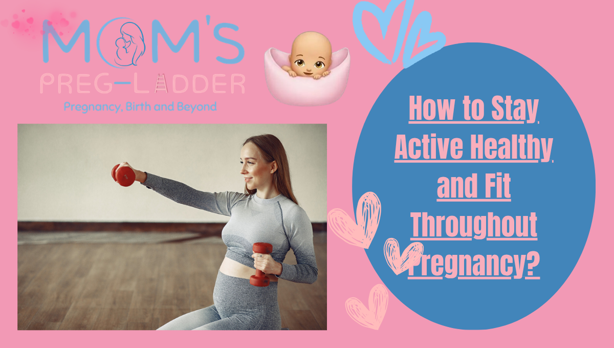How to Stay Active Healthy and Fit Throughout Pregnancy?