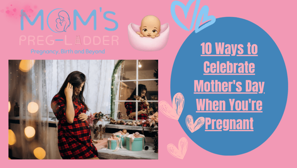10 Ways to Celebrate Mother's Day When You're Pregnant