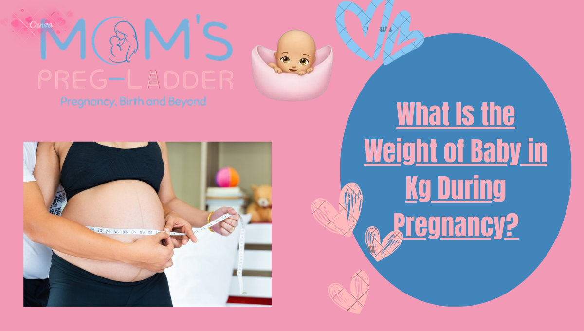 What Is the Weight of Baby in Kg During Pregnancy?