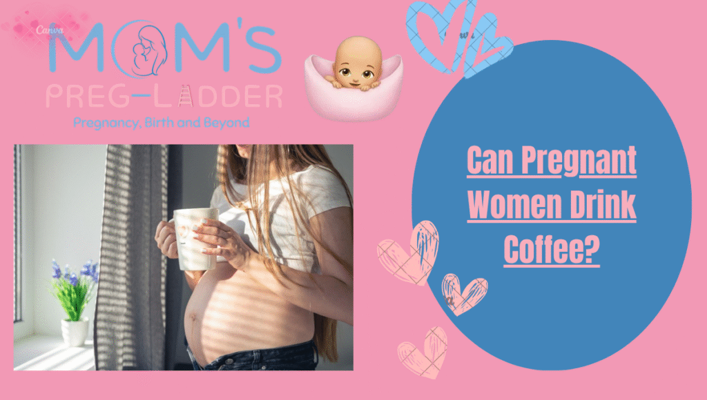 Can Pregnant Women Drink Coffee​?