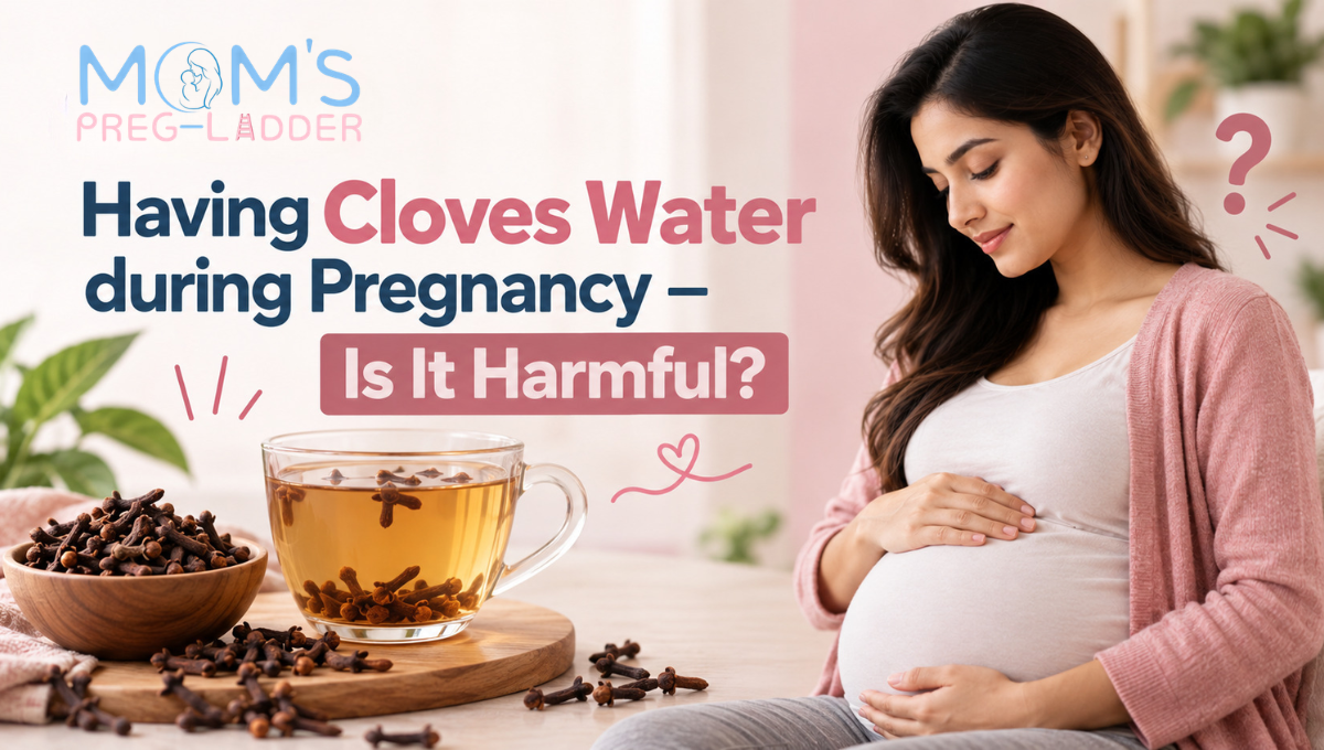 Having Cloves Water during Pregnancy - Is It Harmful?